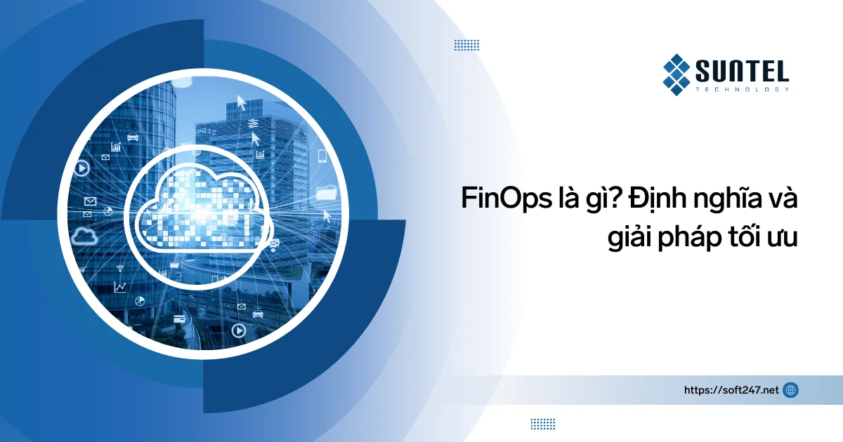 FinOps là gì? Định nghĩa và giải pháp tối ưu